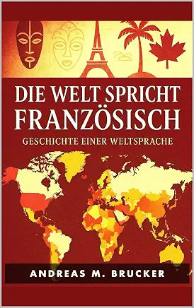 Buchcover: Die Welt spricht Französisch – Geschichte einer Weltsprache
