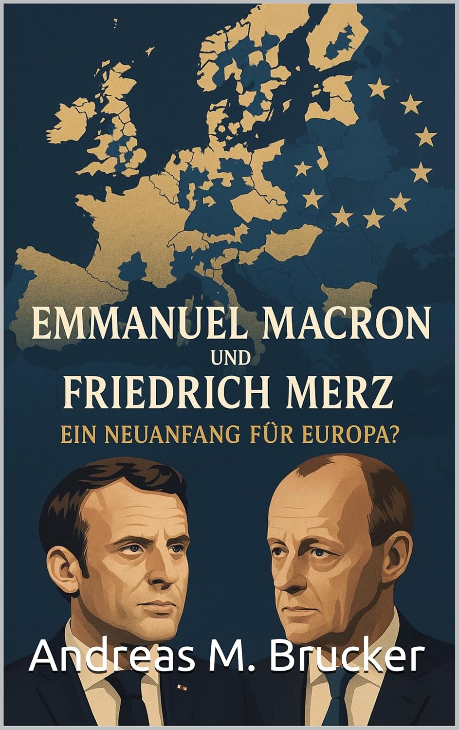 Buchcover: Emmanuel Macron und Friedrich Merz – Ein Neuanfang für Europa?